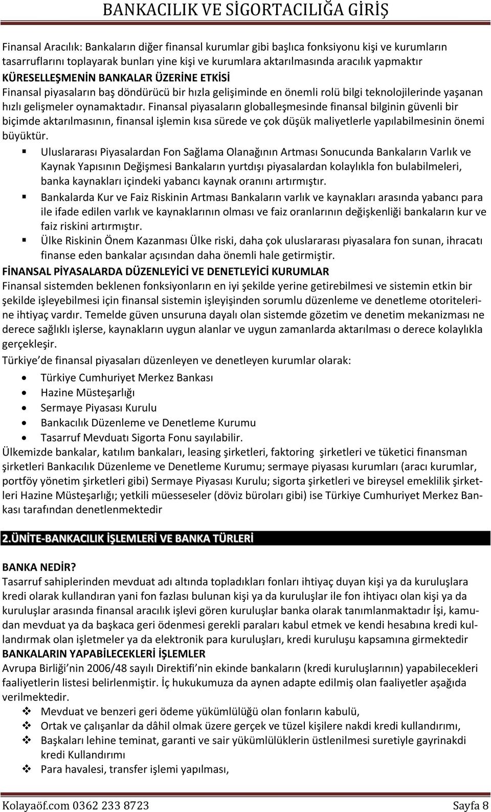 Finansal piyasaların globalleşmesinde finansal bilginin güvenli bir biçimde aktarılmasının, finansal işlemin kısa sürede ve çok düşük maliyetlerle yapılabilmesinin önemi büyüktür.