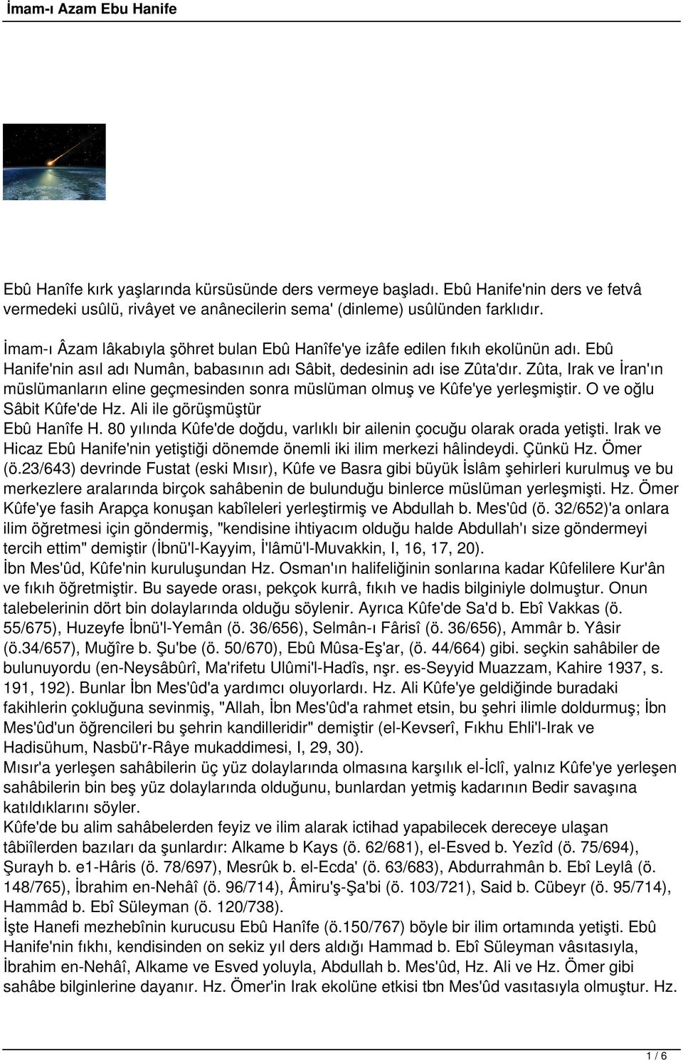 Zûta, Irak ve İran'ın müslümanların eline geçmesinden sonra müslüman olmuş ve Kûfe'ye yerleşmiştir. O ve oğlu Sâbit Kûfe'de Hz. Ali ile görüşmüştür Ebû Hanîfe H.