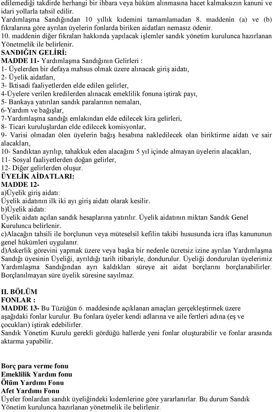 maddenin diğer fıkraları hakkında yapılacak işlemler sandık yönetim kurulunca hazırlanan Yönetmelik ile belirlenir.