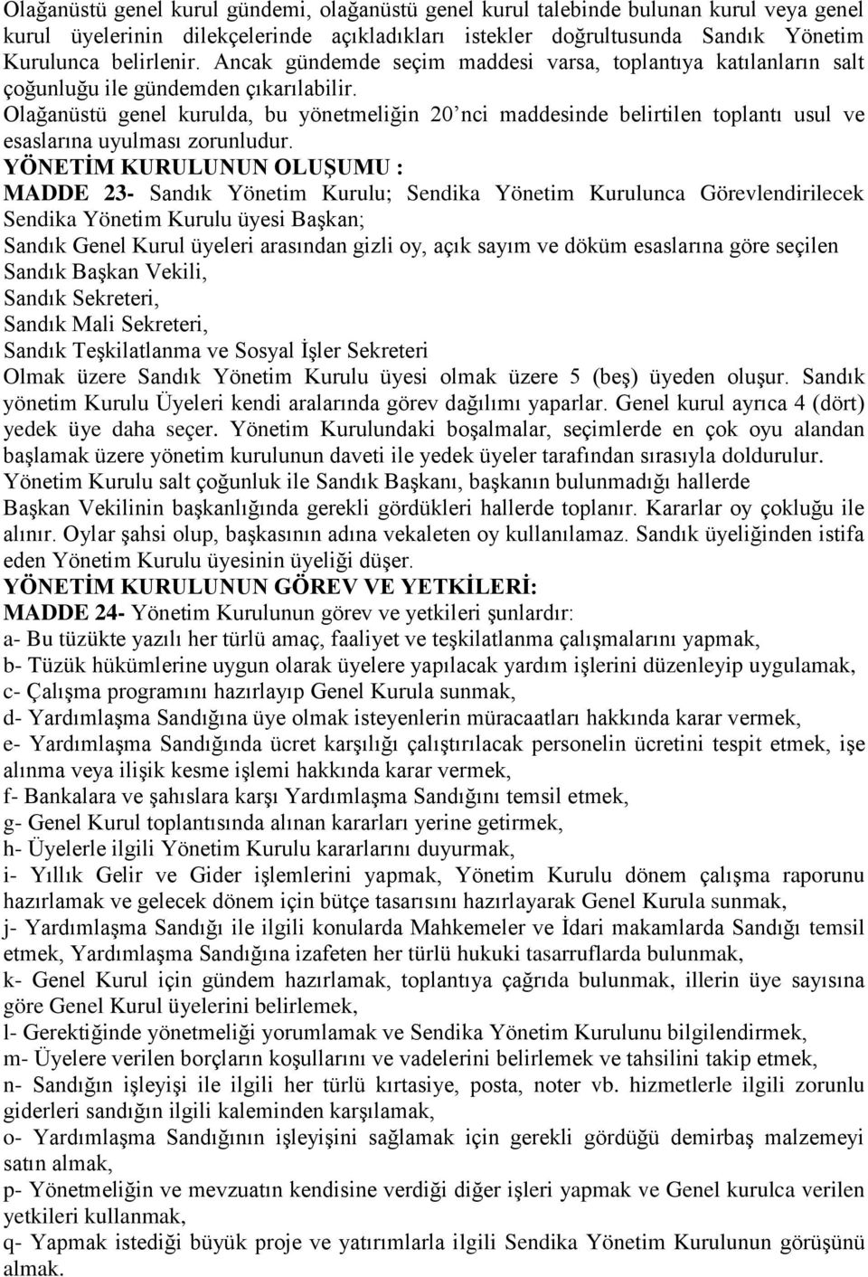 Olağanüstü genel kurulda, bu yönetmeliğin 20 nci maddesinde belirtilen toplantı usul ve esaslarına uyulması zorunludur.