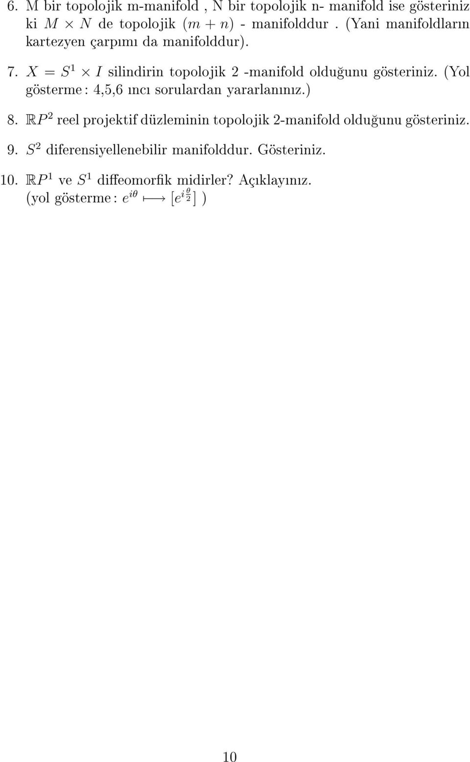 (Yol gösterme : 4,5,6 nc sorulardan yararlannz.) 8. RP 2 reel projektif düzleminin topolojik 2-manifold oldu unu gösteriniz.