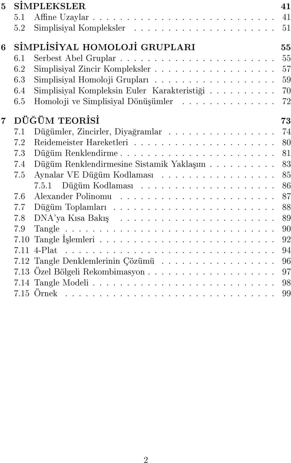 1 Dü ümler, Zincirler, Diya ramlar................ 74 7.2 Reidemeister Hareketleri..................... 80 7.3 Dü üm Renklendirme....................... 81 7.4 Dü üm Renklendirmesine Sistamik Yakla³m.