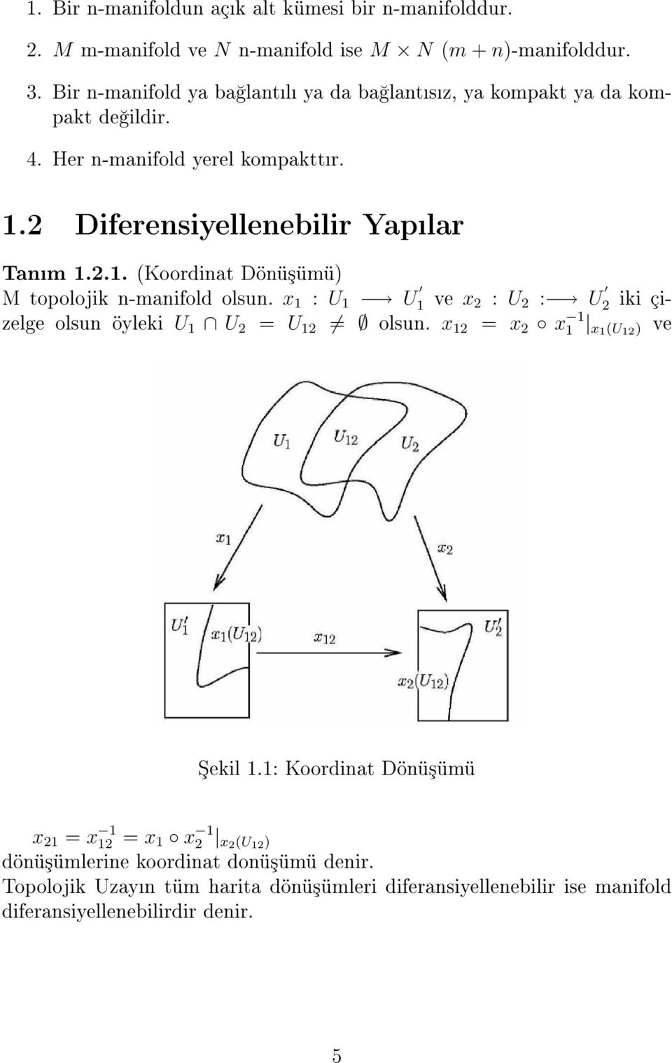 2 Diferensiyellenebilir Yaplar Tanm 1.2.1. (Koordinat Dönü³ümü) M topolojik n-manifold olsun.