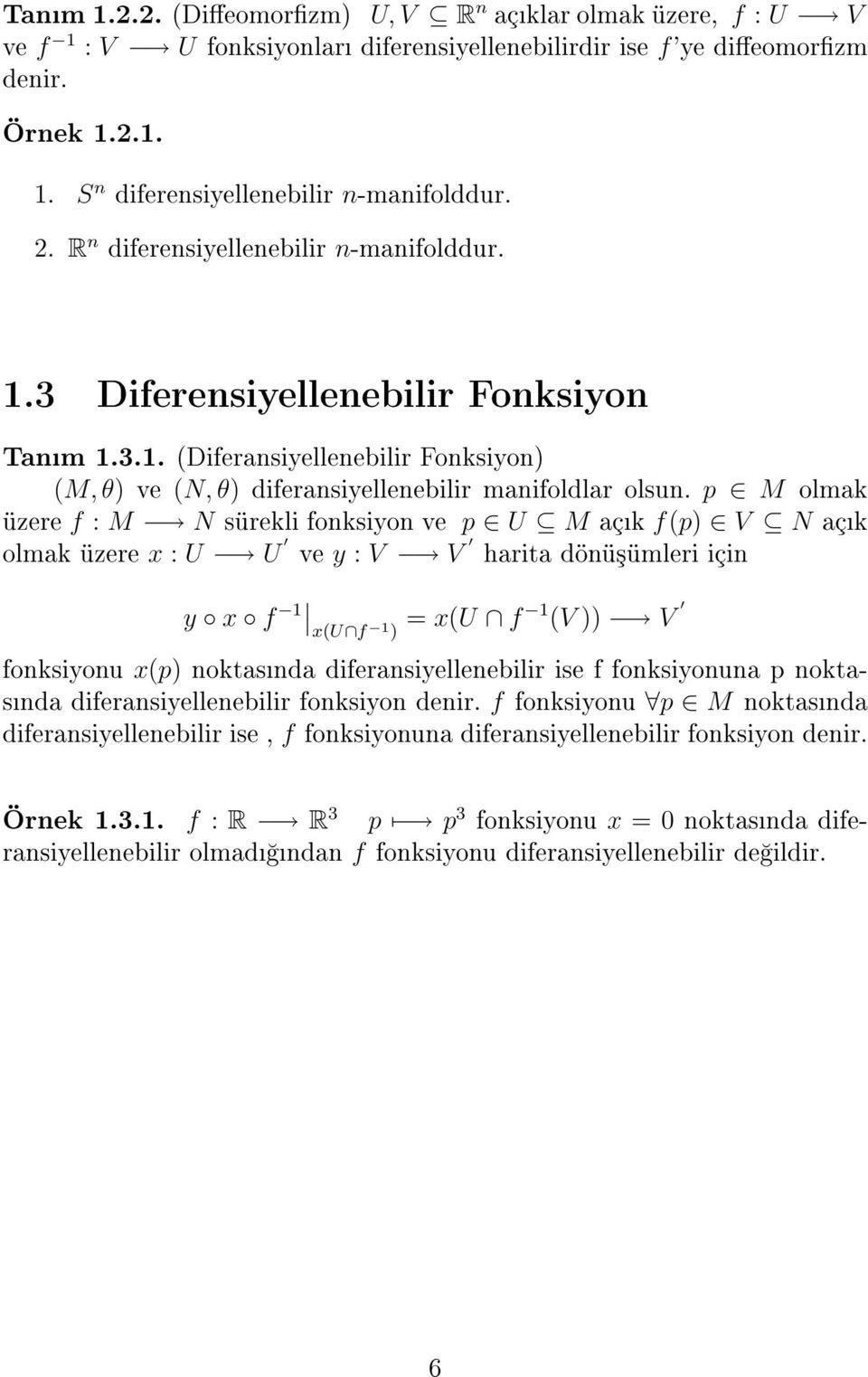 p M olmak üzere f : M N sürekli fonksiyon ve p U M açk f(p) V N açk olmak üzere x : U U ve y : V V harita dönü³ümleri için y x f 1 x(u f 1 ) = x(u f 1 (V )) V fonksiyonu x(p) noktasnda