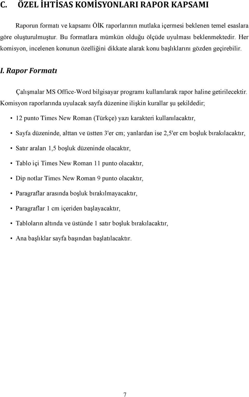 Rapor Formatı Çalışmalar MS Office-Word bilgisayar programı kullanılarak rapor haline getirilecektir.