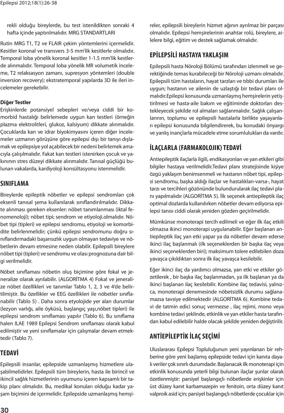 Temporal loba yönelik MR volumetik inceleme, T2 relaksasyon zamanı, supresyon yöntemleri (double inversion recovery); ekstratemporal yapılarda 3D ile ileri incelemeler gerekebilir.