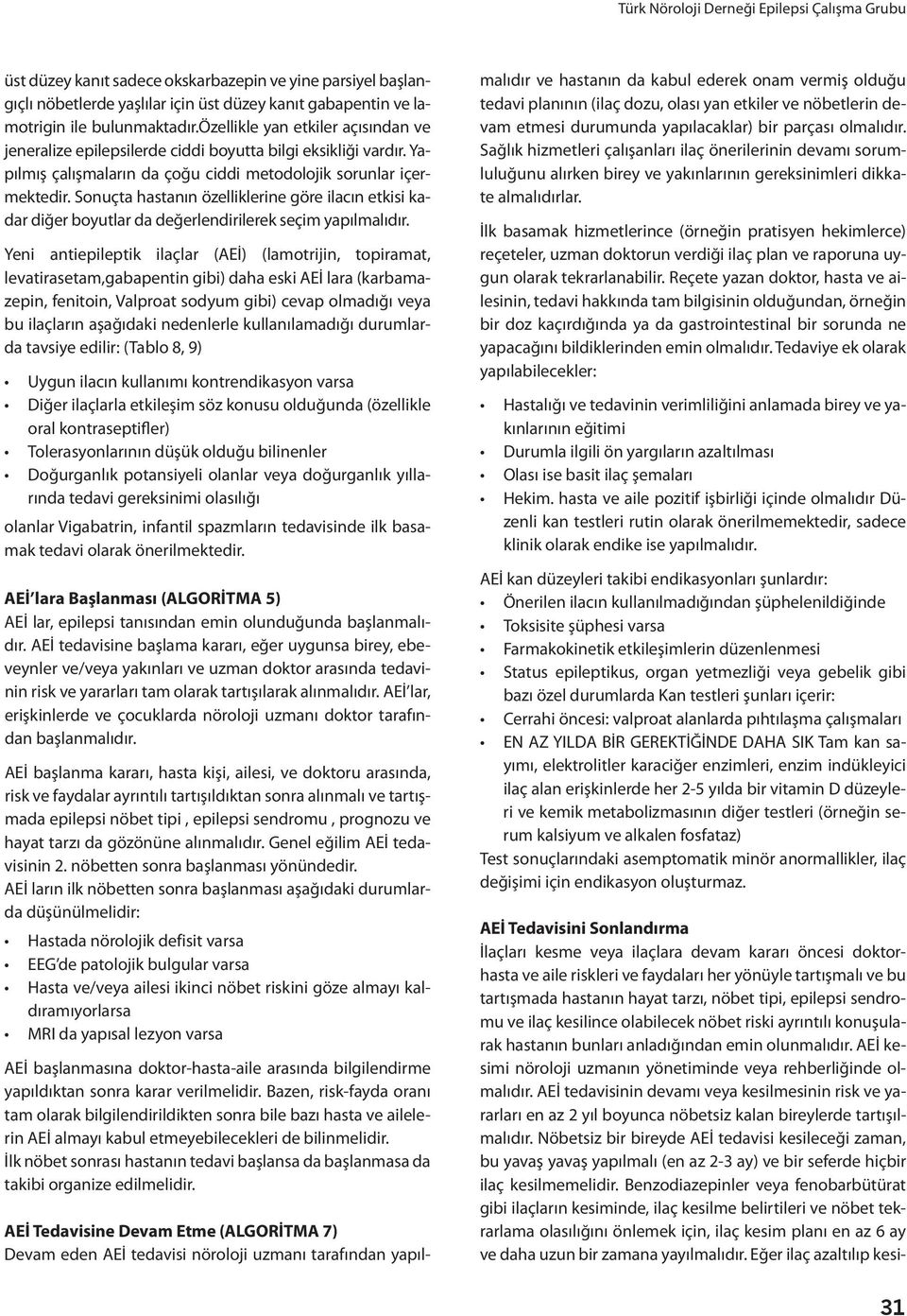 Sonuçta hastanın özelliklerine göre ilacın etkisi kadar diğer boyutlar da değerlendirilerek seçim yapılmalıdır.