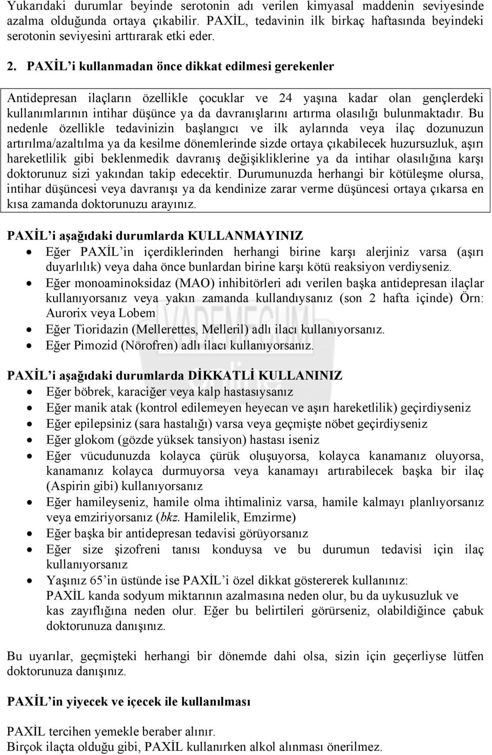 PAXİL i kullanmadan önce dikkat edilmesi gerekenler Antidepresan ilaçların özellikle çocuklar ve 24 yaşına kadar olan gençlerdeki kullanımlarının intihar düşünce ya da davranışlarını artırma