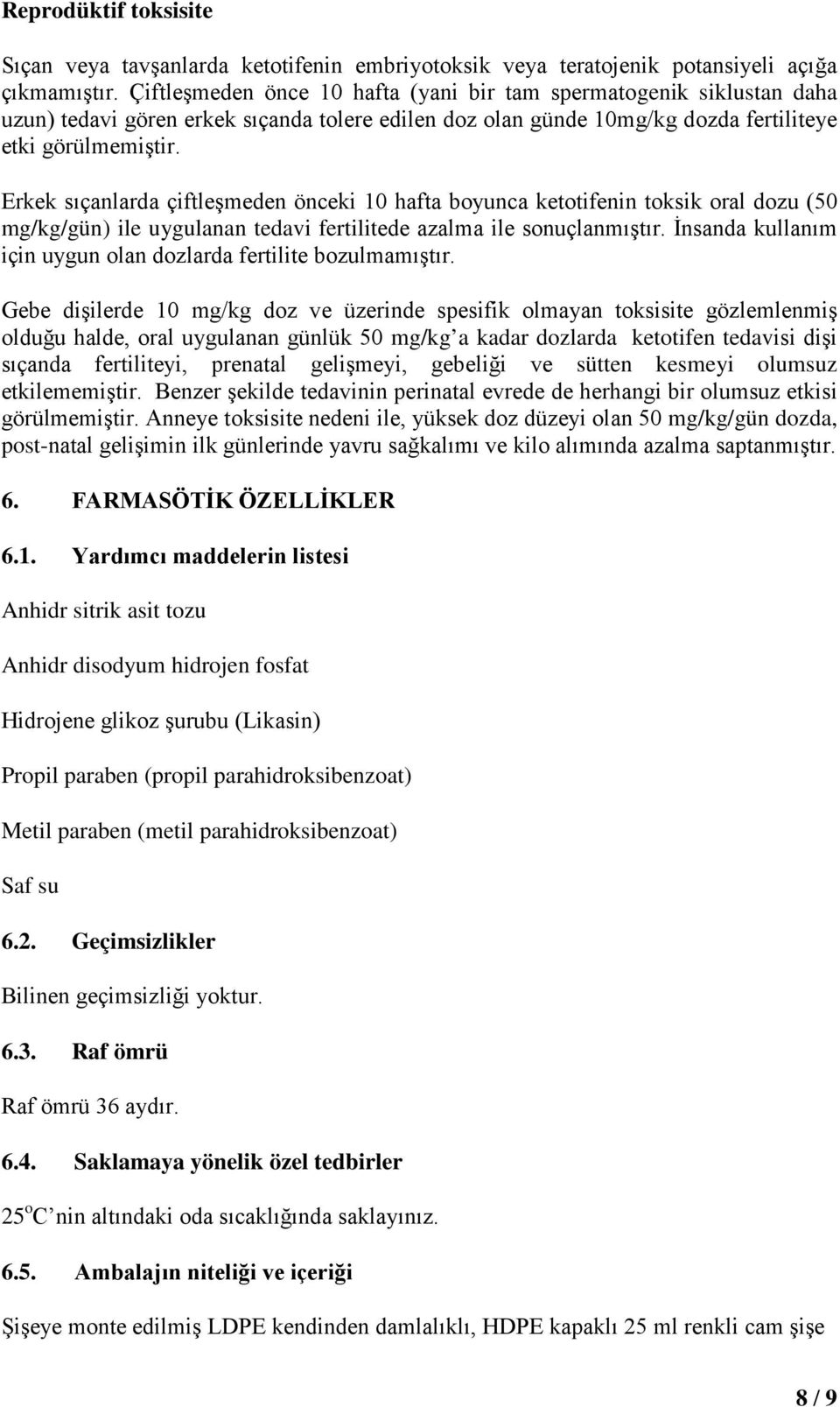 Erkek sıçanlarda çiftleşmeden önceki 10 hafta boyunca ketotifenin toksik oral dozu (50 mg/kg/gün) ile uygulanan tedavi fertilitede azalma ile sonuçlanmıştır.