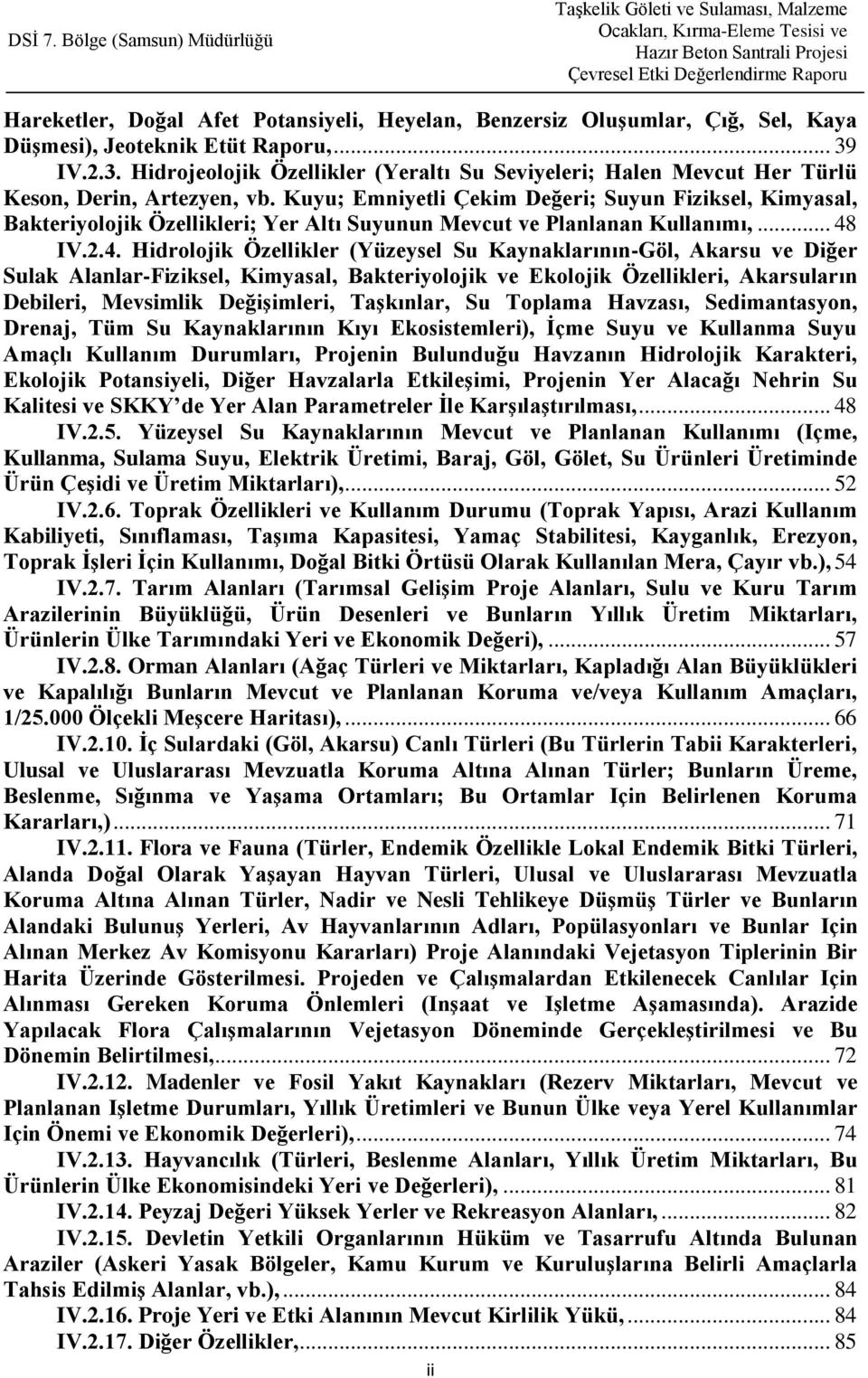 Kuyu; Emniyetli Çekim Değeri; Suyun Fiziksel, Kimyasal, Bakteriyolojik Özellikleri; Yer Altı Suyunun Mevcut ve Planlanan Kullanımı,... 48