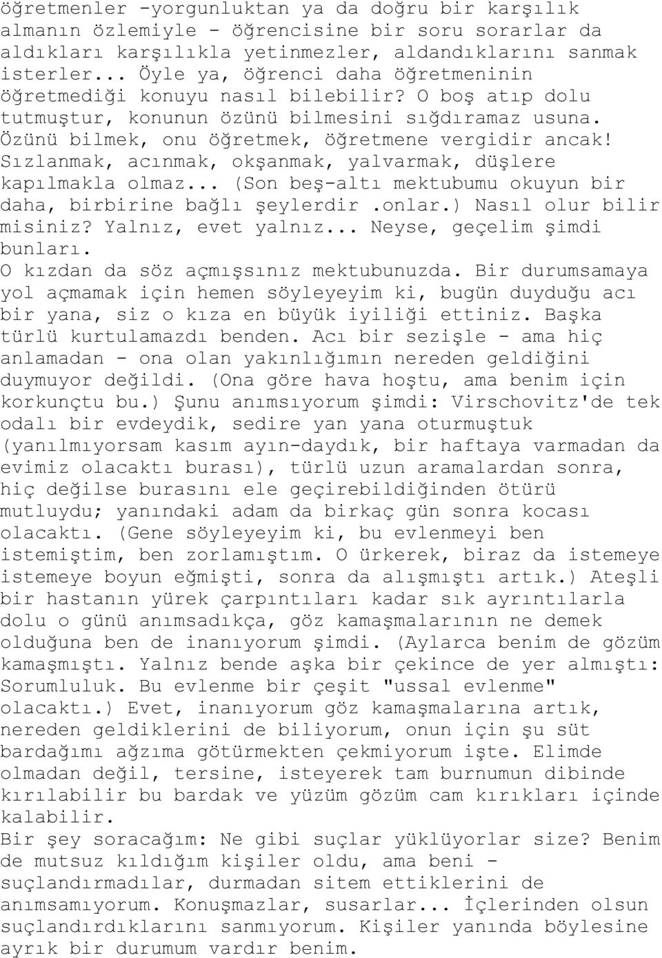 Sızlanmak, acınmak, okģanmak, yalvarmak, düģlere kapılmakla olmaz... (Son beģ-altı mektubumu okuyun bir daha, birbirine bağlı Ģeylerdir.onlar.) Nasıl olur bilir misiniz? Yalnız, evet yalnız.