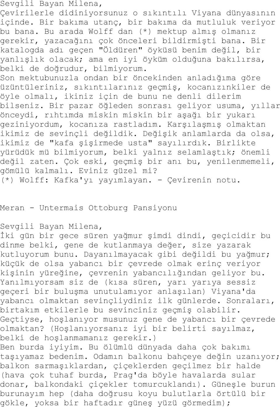 Bir katalogda adı geçen "Öldüren" öyküsü benim değil, bir yanlıģlık olacak; ama en iyi öyküm olduğuna bakılırsa, belki de doğrudur, bilmiyorum.