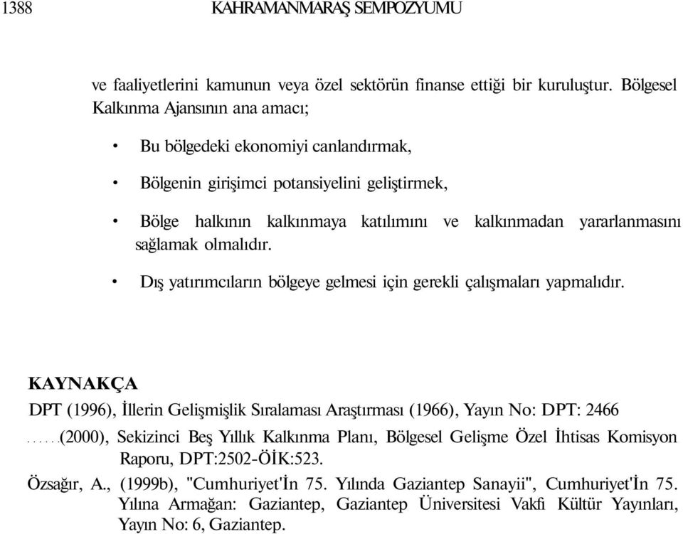 sağlamak olmalıdır. Dış yatırımcıların bölgeye gelmesi için gerekli çalışmaları yapmalıdır.