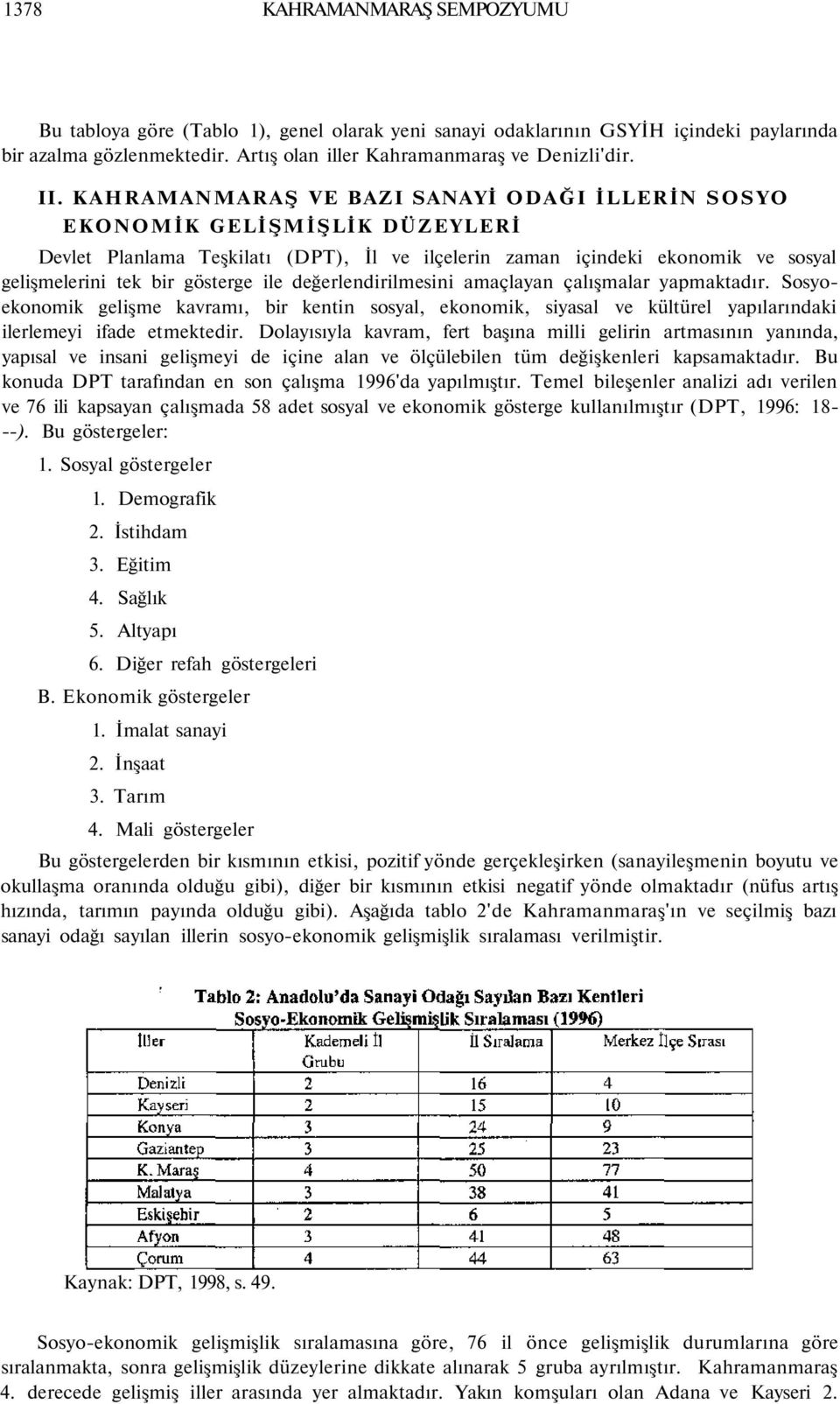 değerlendirilmesini amaçlayan çalışmalar yapmaktadır. Sosyoekonomik gelişme kavramı, bir kentin sosyal, ekonomik, siyasal ve kültürel yapılarındaki ilerlemeyi ifade etmektedir.