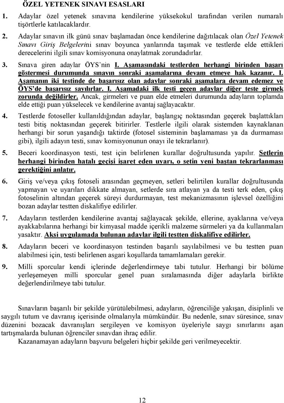 sınav komisyonuna onaylatmak zorundadırlar. 3. Sınava giren adaylar ÖYS nin I.