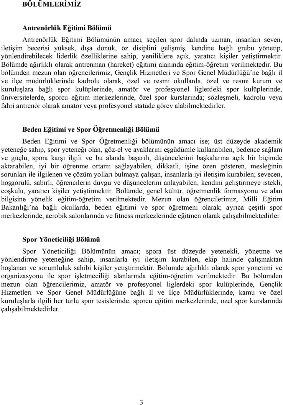 Bölümde ağırlıklı olarak antrenman (hareket) eğitimi alanında eğitim-öğretim verilmektedir.