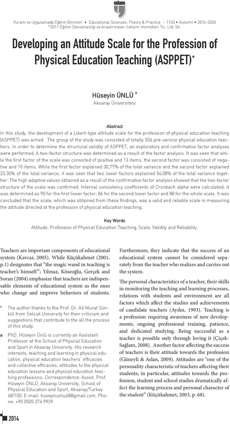 for the profession of physical education teaching (ASPPET) was aimed. The group of the study was consisted of totally 556 pre-service physical education teachers.