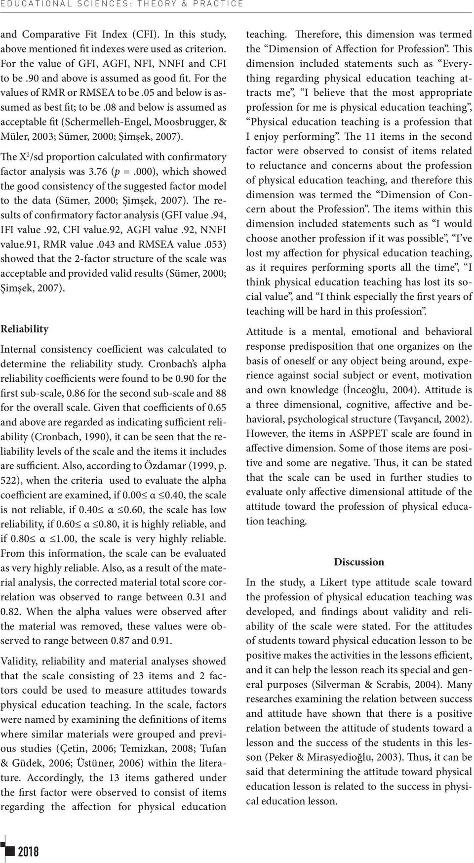 08 and below is assumed as acceptable fit (Schermelleh-Engel, Moosbrugger, & Müler, 2003; Sümer, 2000; Şimşek, 2007). The X 2 /sd proportion calculated with confirmatory factor analysis was 3.76 (p =.