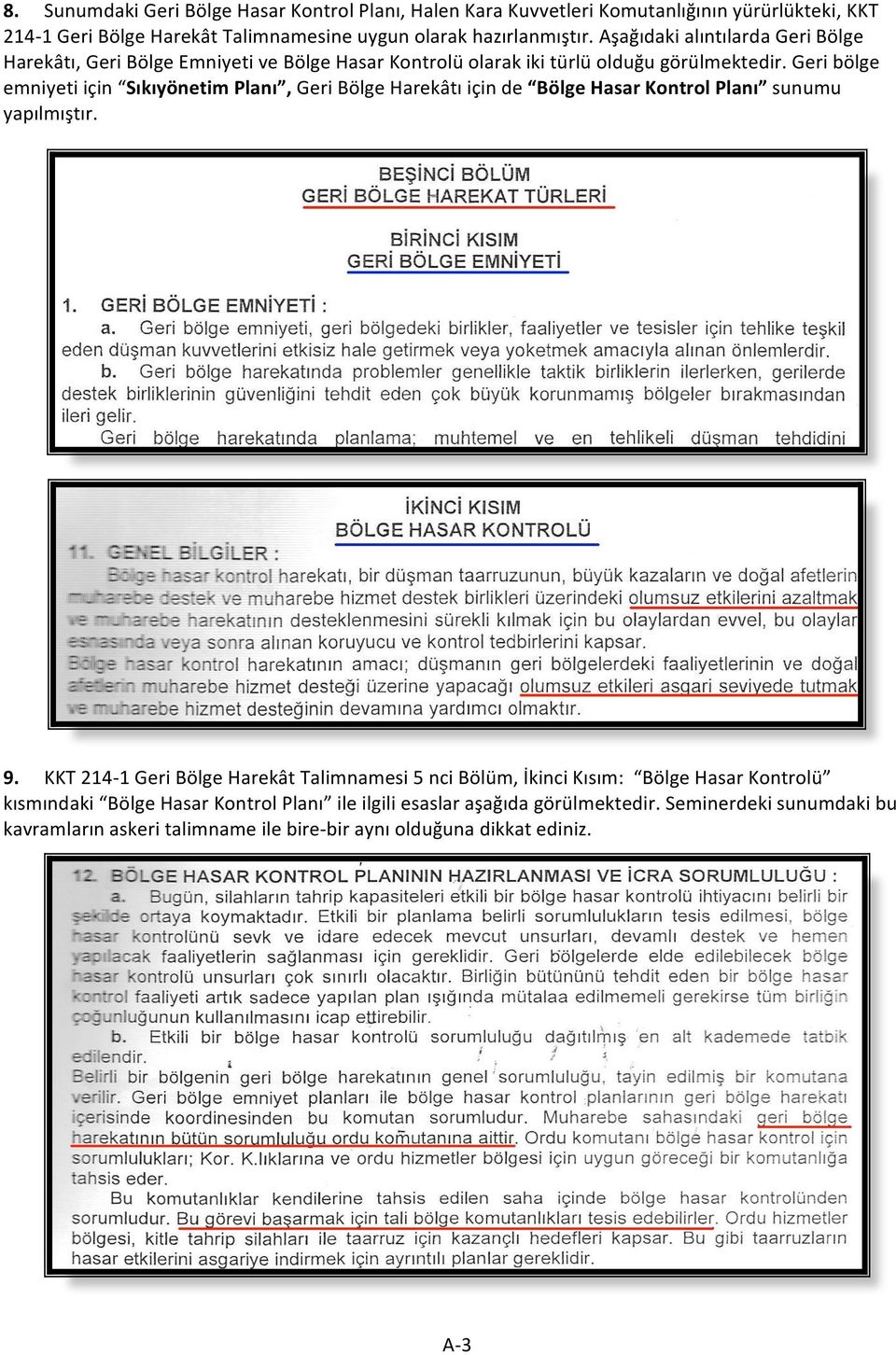 Geri bölge emniyeti için Sıkıyönetim Planı, Geri Bölge Harekâtı için de Bölge Hasar Kontrol Planı sunumu yapılmıştır. 9.