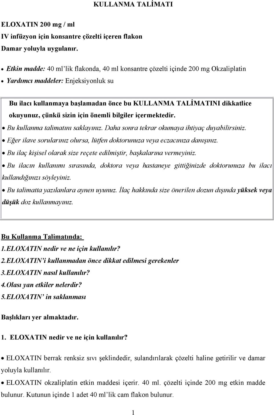 çünkü sizin için önemli bilgiler içermektedir. Bu kullanma talimatını saklayınız. Daha sonra tekrar okumaya ihtiyaç duyabilirsiniz.