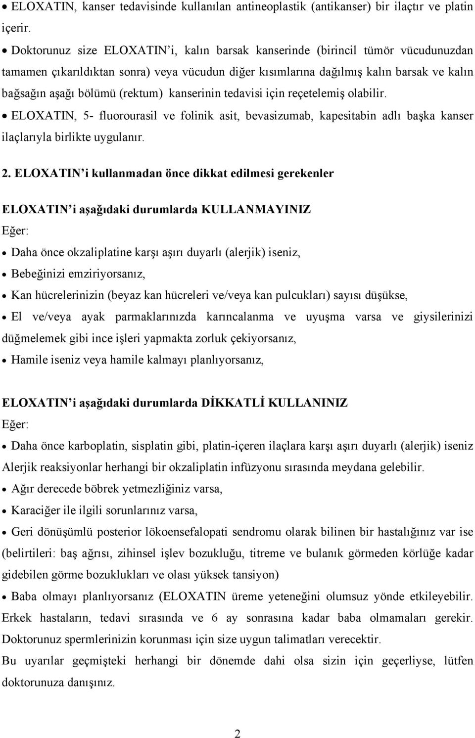 (rektum) kanserinin tedavisi için reçetelemiş olabilir. ELOXATIN, 5- fluorourasil ve folinik asit, bevasizumab, kapesitabin adlı başka kanser ilaçlarıyla birlikte uygulanır. 2.