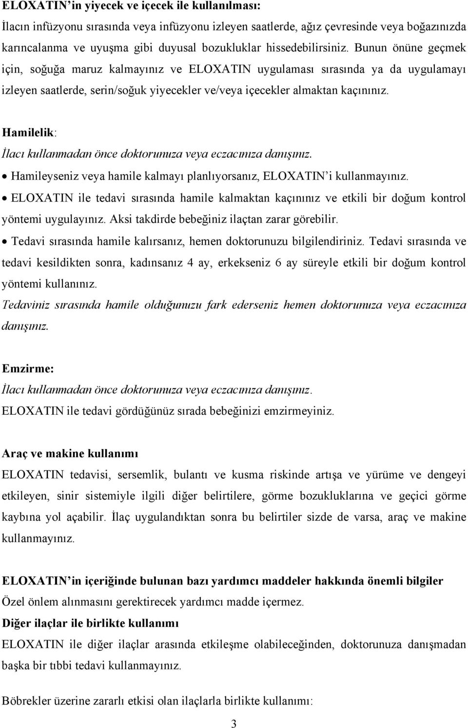 Hamilelik: İlacı kullanmadan önce doktorunuza veya eczacınıza danışınız. Hamileyseniz veya hamile kalmayı planlıyorsanız, ELOXATIN i kullanmayınız.