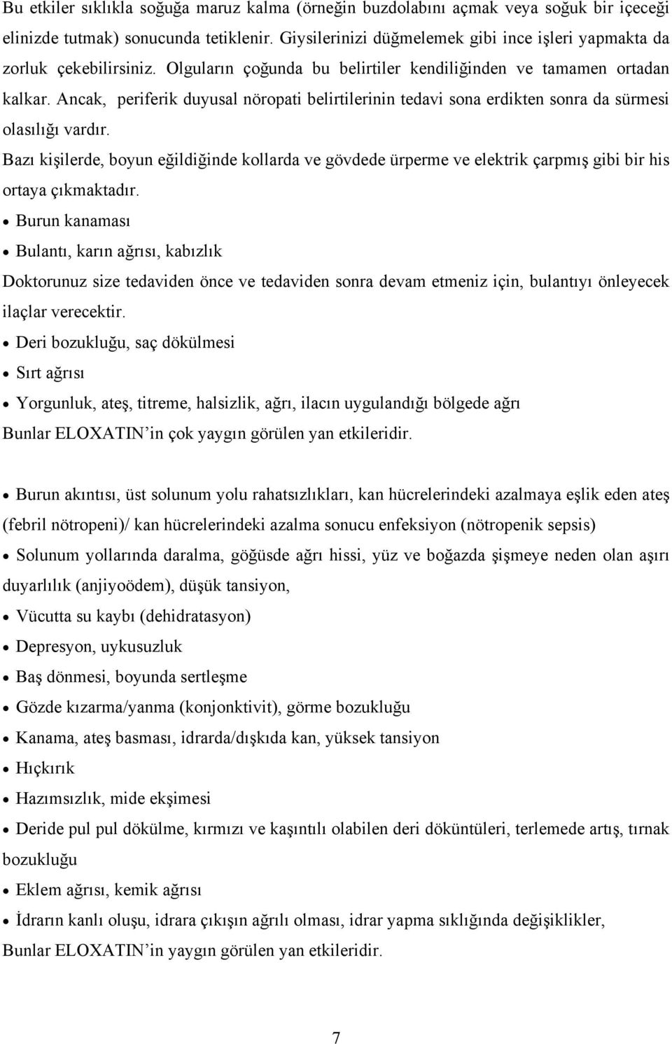 Ancak, periferik duyusal nöropati belirtilerinin tedavi sona erdikten sonra da sürmesi olasılığı vardır.