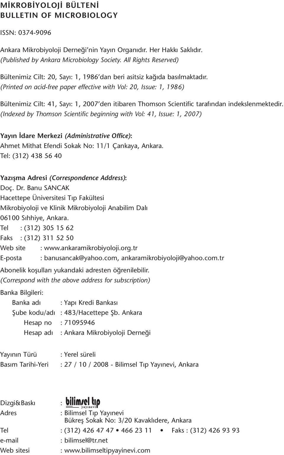 (Printed on acid-free paper effective with Vol: 20, Issue: 1, 1986) Bültenimiz Cilt: 41, Sayı: 1, 2007 den itibaren Thomson Scientific tarafından indekslenmektedir.