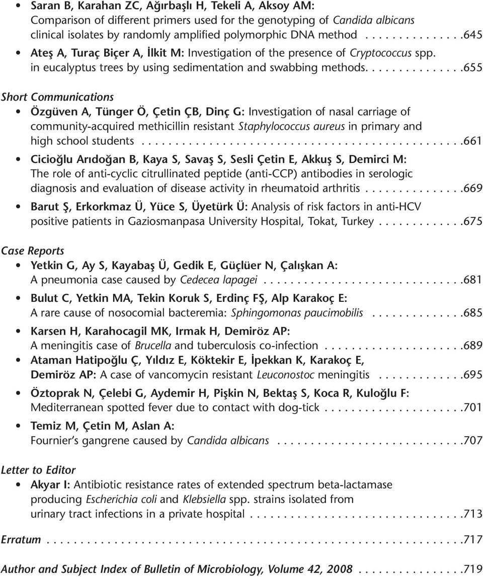 ..............655 Short Communications Özgüven A, Tünger Ö, Çetin ÇB, Dinç G: Investigation of nasal carriage of community-acquired methicillin resistant Staphylococcus aureus in primary and high school students.