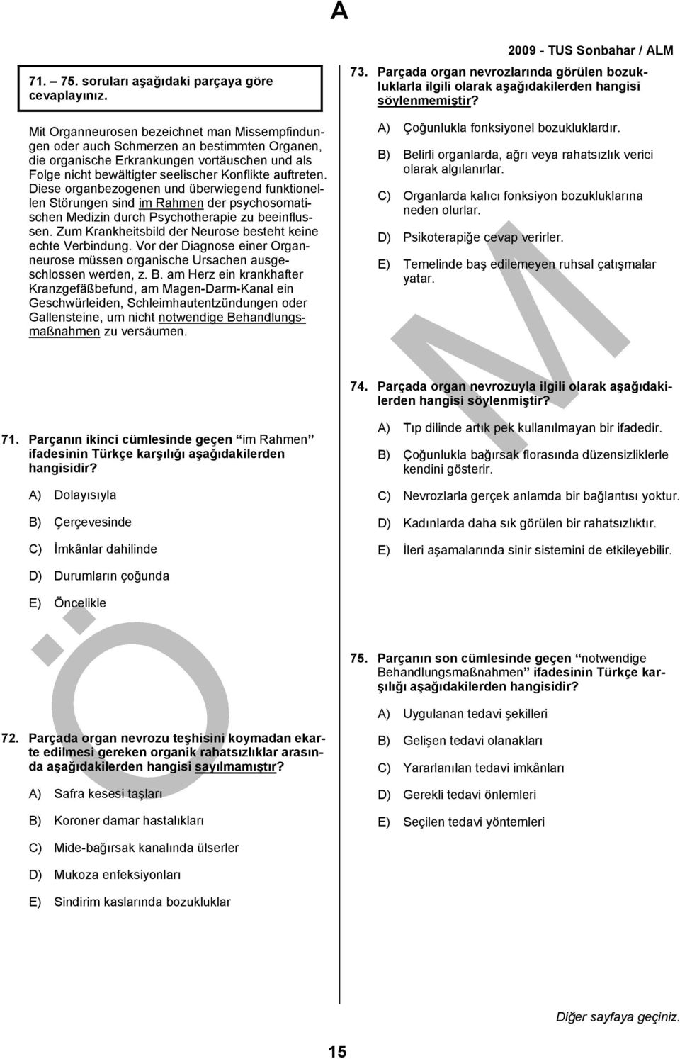 seelischer Konflikte auftreten. Diese organbezogenen und überwiegend funktionellen Störungen sind im Rahmen der psychosomatischen Medizin durch Psychotherapie zu beeinflussen.