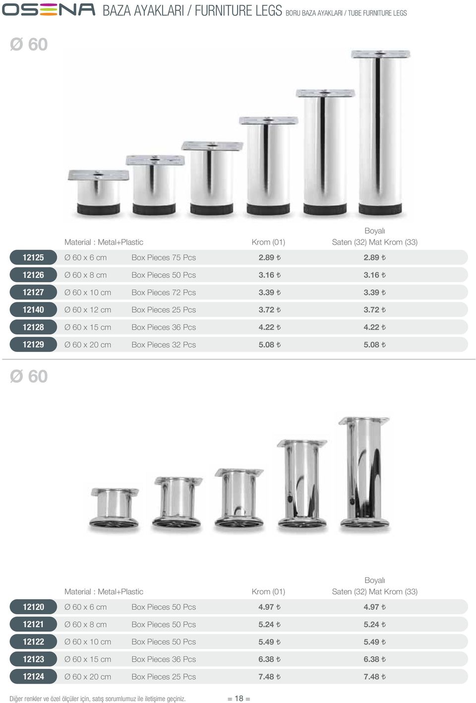 72 12128 Ø 60 x 15 cm Box Pieces 36 Pcs 4.22 4.22 12129 Ø 60 x 20 cm Box Pieces 32 Pcs 5.08 5.