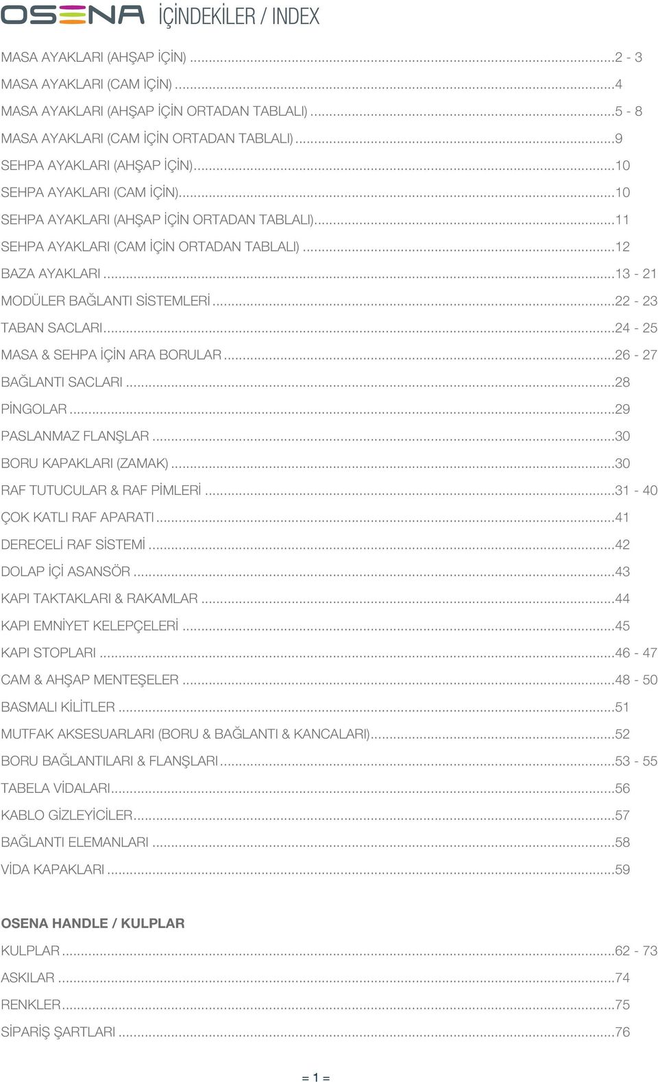 ..24-25 MASA & SEHPA Ç N ARA BORULAR...26-27 BA LANTI SACLARI...28 P NGOLAR...29 PASLANMAZ FLANfiLAR...30 BORU KAPAKLARI (ZAMAK)...30 RAF TUTUCULAR & RAF P MLER...31-40 ÇOK KATLI RAF APARATI.