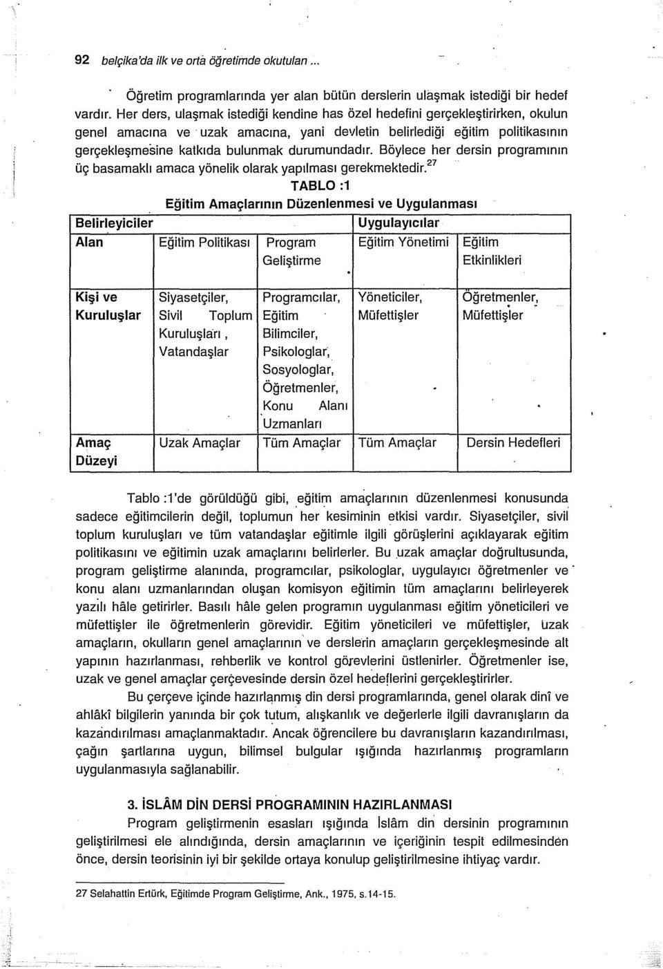 durumundadır. Böylece her dersin programının üç basarnakli amaca yönelik olarak yapılması gerekmektedir.