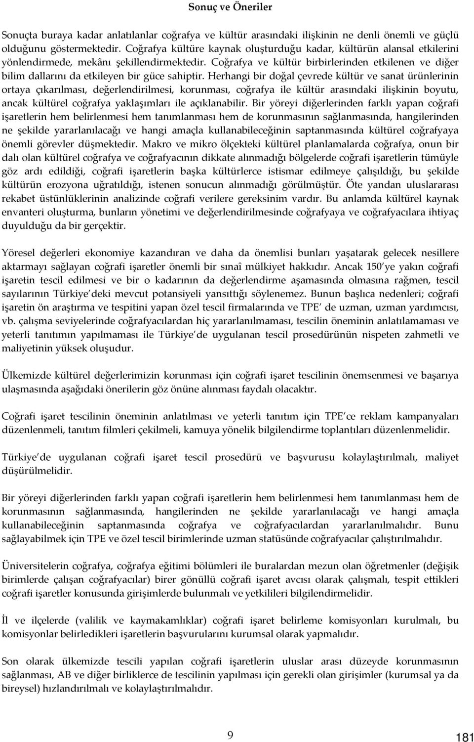 Coğrafya ve kültür birbirlerinden etkilenen ve diğer bilim dallarını da etkileyen bir güce sahiptir.