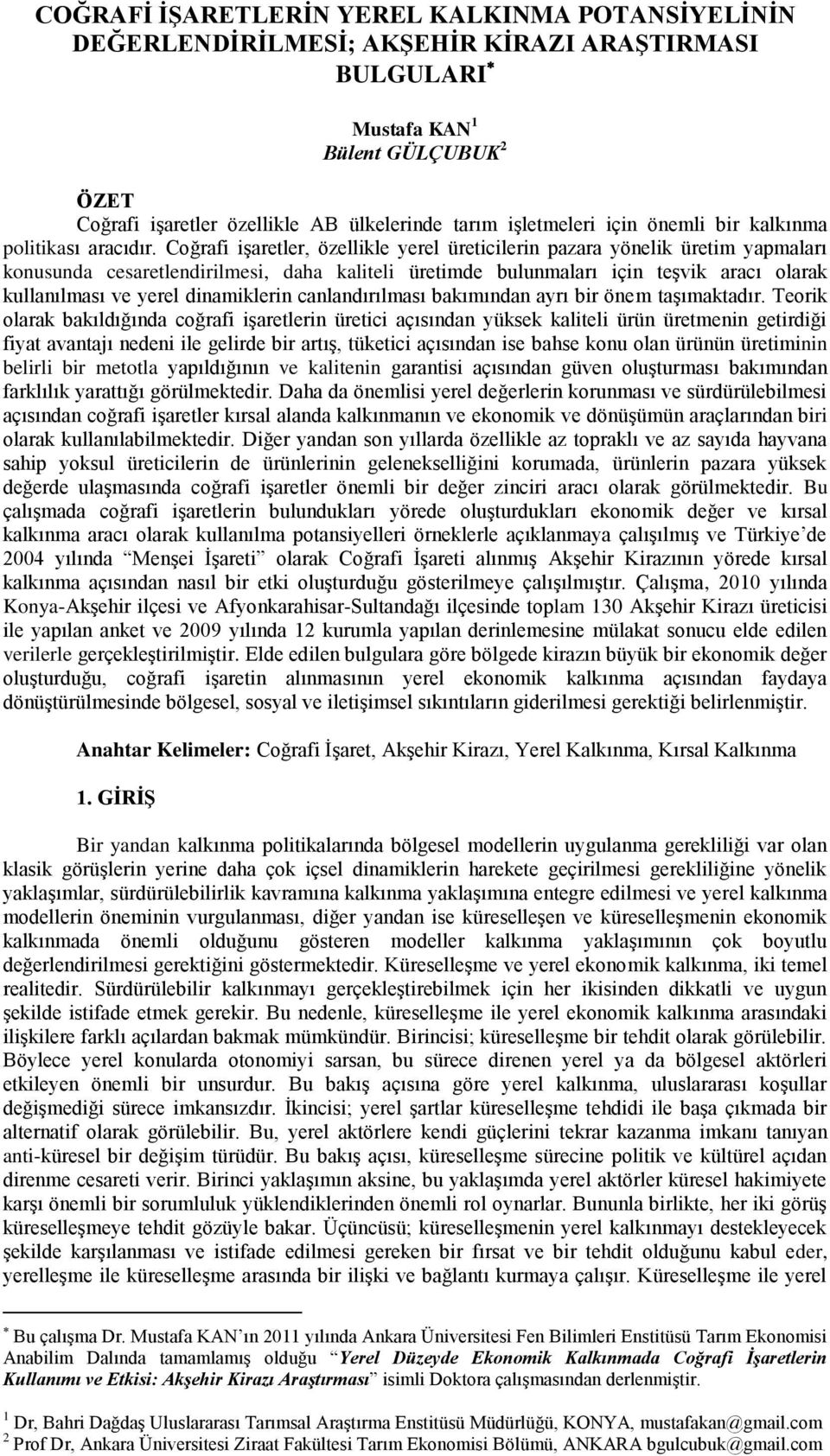 Coğrafi işaretler, özellikle yerel üreticilerin pazara yönelik üretim yapmaları konusunda cesaretlendirilmesi, daha kaliteli üretimde bulunmaları için teşvik aracı olarak kullanılması ve yerel