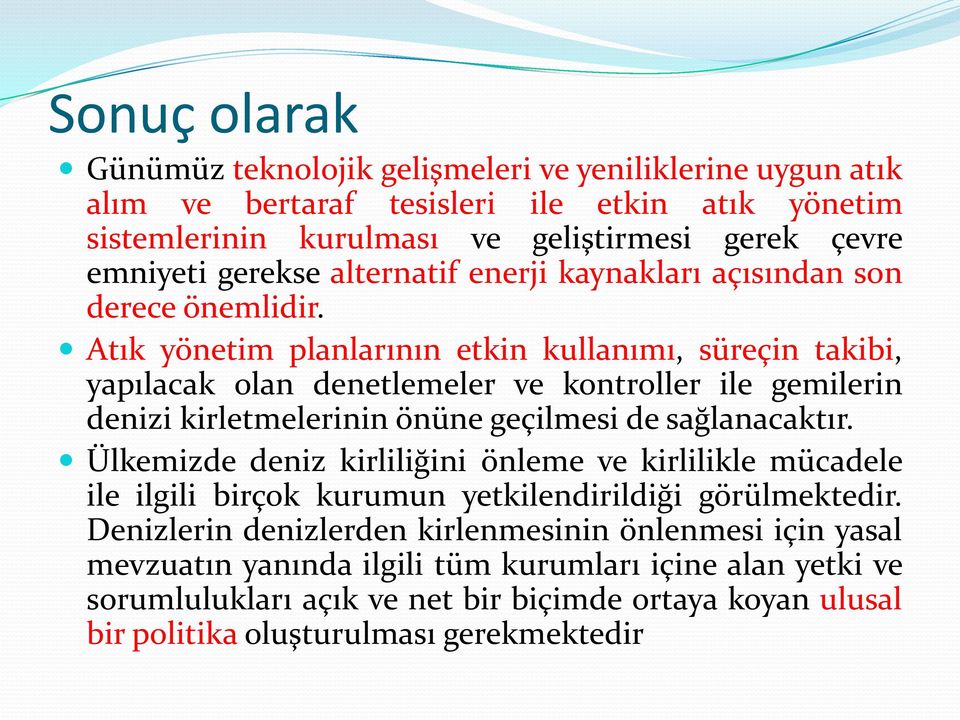 Atık yönetim planlarının etkin kullanımı, süreçin takibi, yapılacak olan denetlemeler ve kontroller ile gemilerin denizi kirletmelerinin önüne geçilmesi de sağlanacaktır.