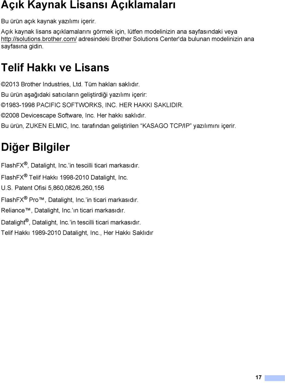 Bu ürün aşağıdaki satıcıların geliştirdiği yazılımı içerir: 1983-1998 PACIFIC SOFTWORKS, INC. HER HAKKI SAKLIDIR. 2008 Devicescape Software, Inc. Her hakkı saklıdır. Bu ürün, ZUKEN ELMIC, Inc.