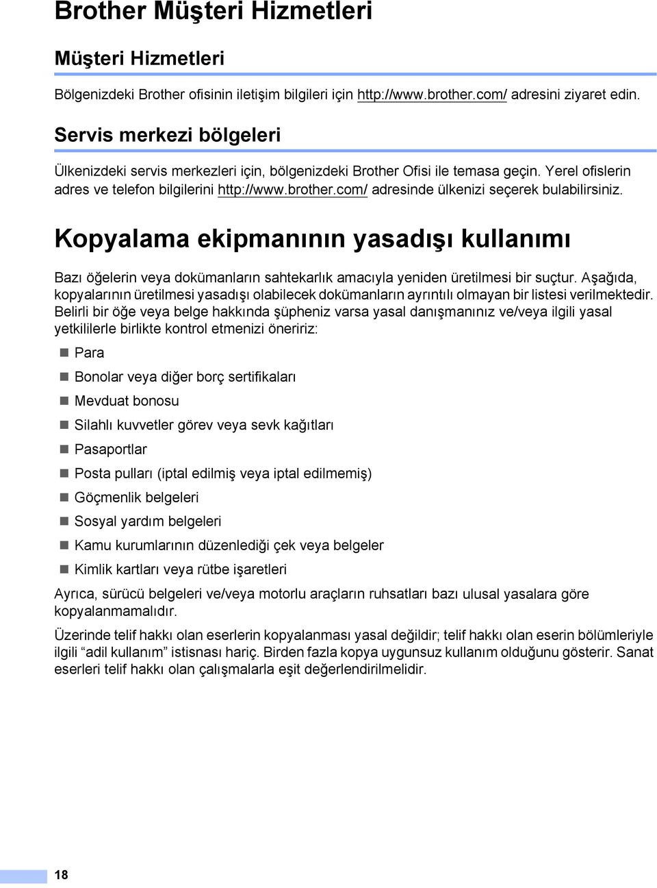 com/ adresinde ülkenizi seçerek bulabilirsiniz. Kopyalama ekipmanının yasadışı kullanımı 1 Bazı öğelerin veya dokümanların sahtekarlık amacıyla yeniden üretilmesi bir suçtur.