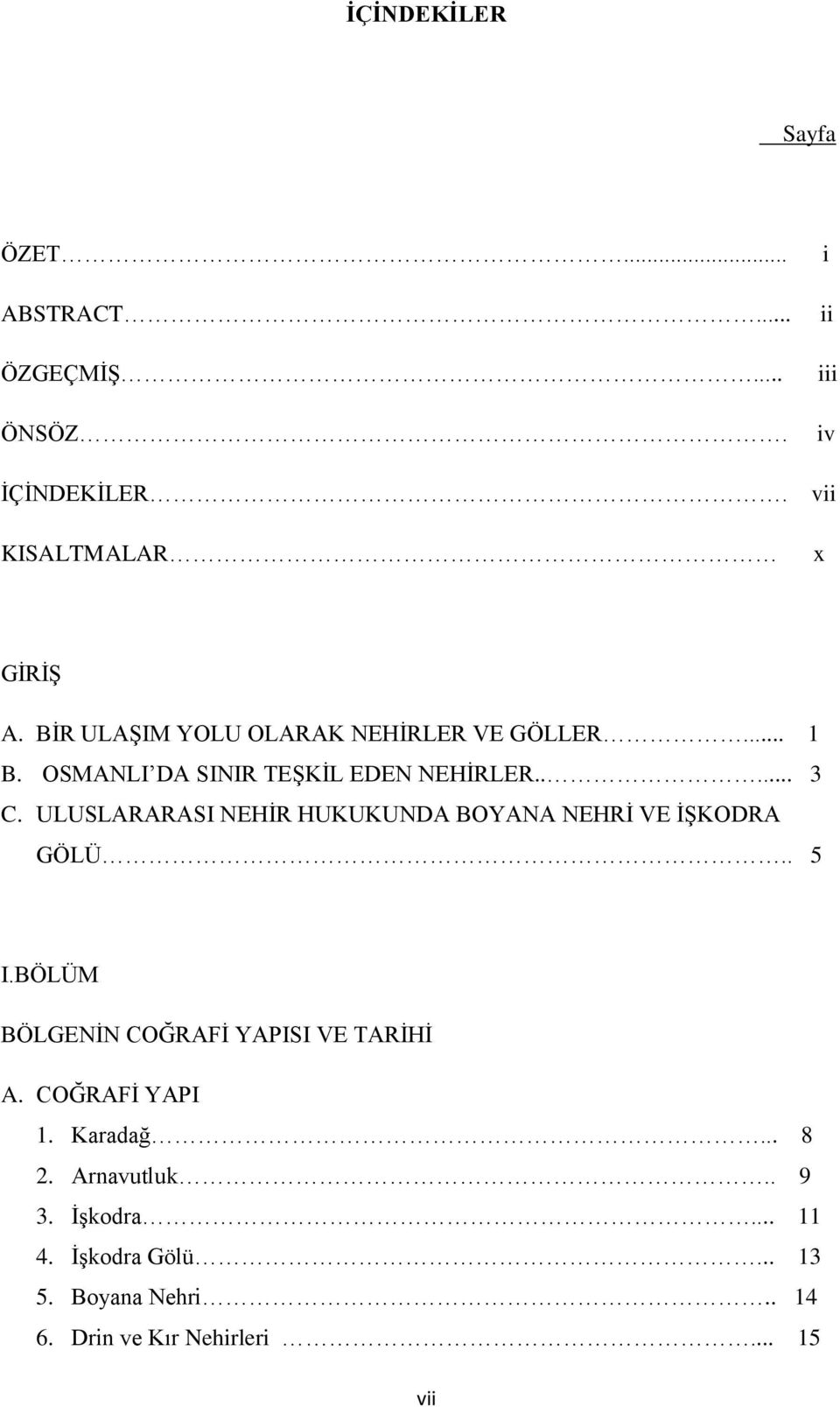 ULUSLARARASI NEHĠR HUKUKUNDA BOYANA NEHRĠ VE ĠġKODRA GÖLÜ.. 5 I.BÖLÜM BÖLGENĠN COĞRAFĠ YAPISI VE TARĠHĠ A.