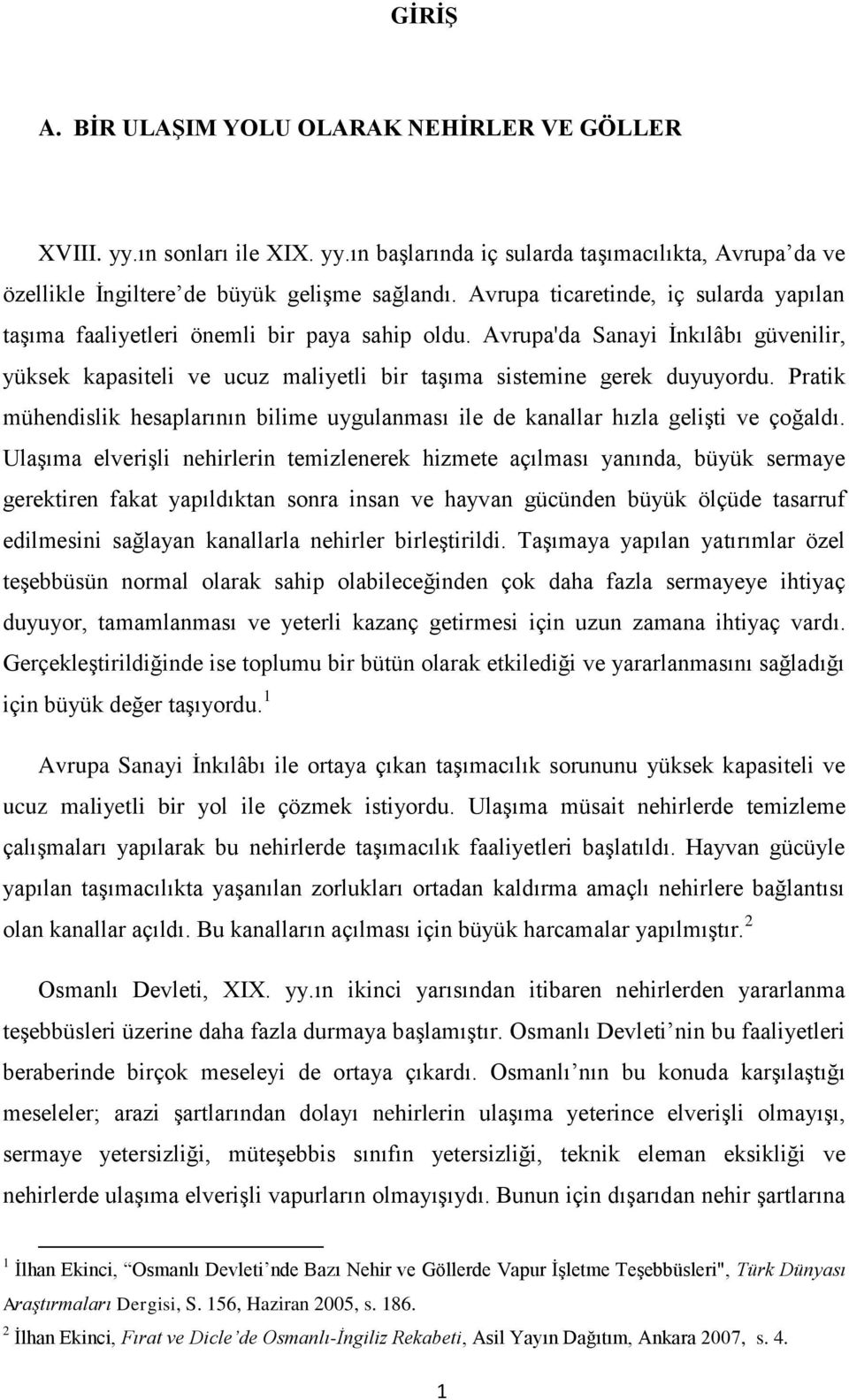 Pratik mühendislik hesaplarının bilime uygulanması ile de kanallar hızla geliģti ve çoğaldı.