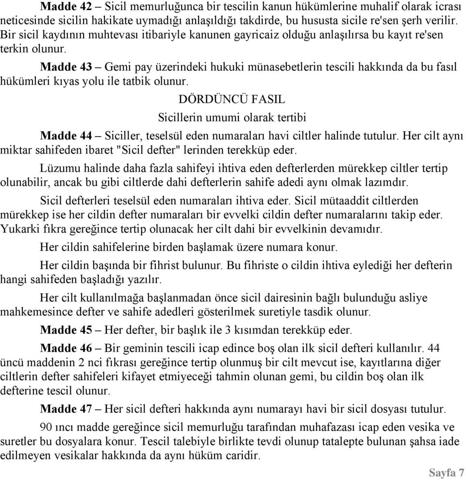 Madde 43 Gemi pay üzerindeki hukuki münasebetlerin tescili hakkında da bu fasıl hükümleri kıyas yolu ile tatbik olunur.