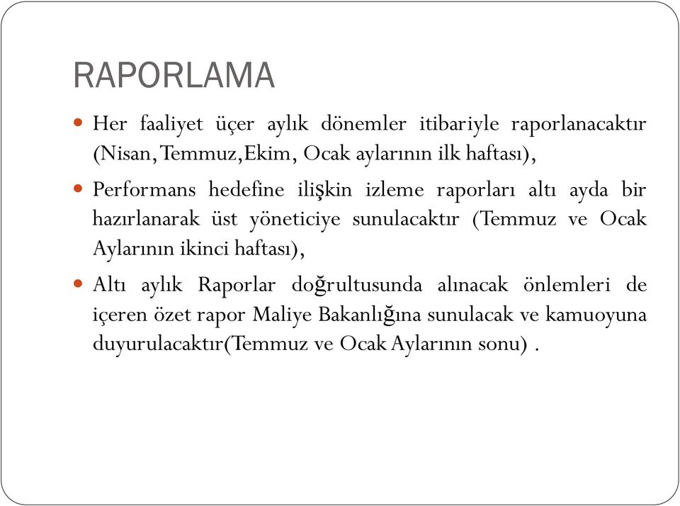 sunulacaktır (Temmuz ve Ocak Aylarının ikinci haftası), Altı aylık Raporlar doğrultusunda alınacak