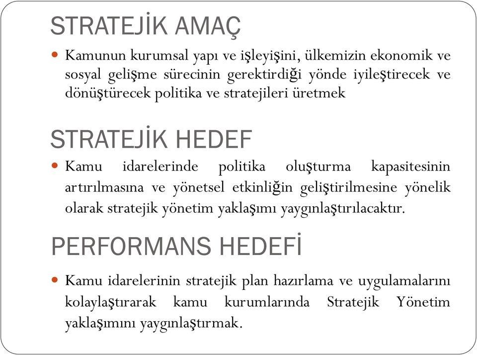 ve yönetsel etkinliğin geliştirilmesine yönelik olarak stratejik yönetim yaklaşımı yaygınlaştırılacaktır.