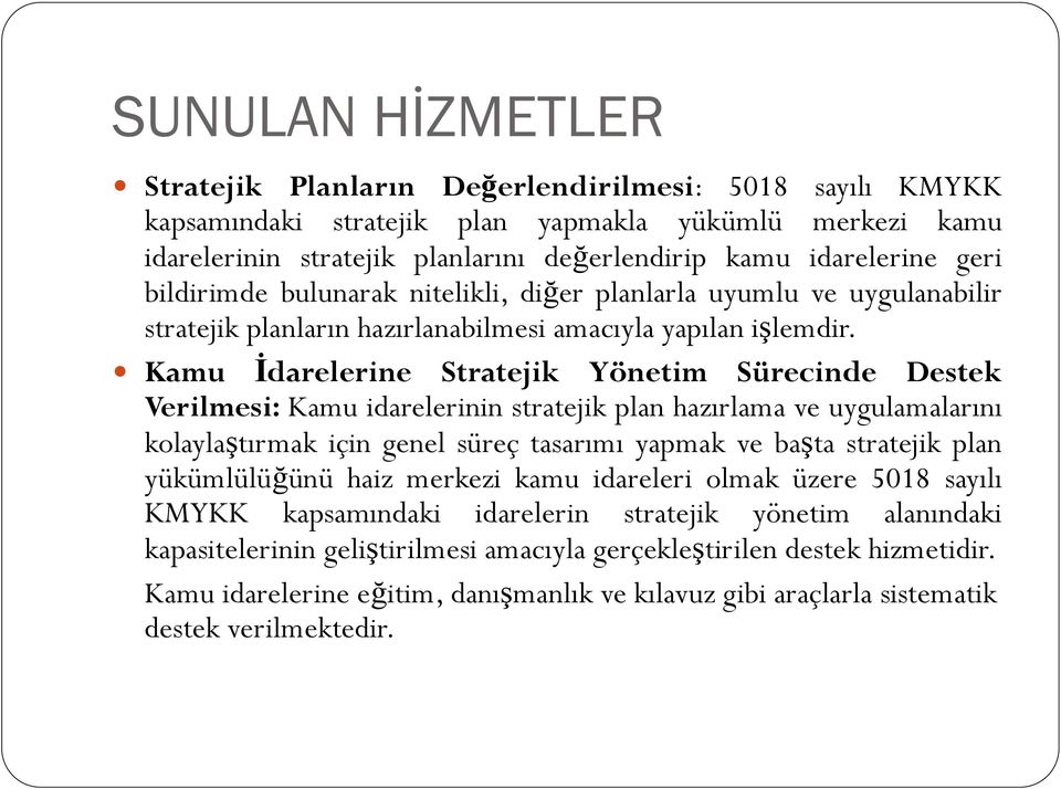 Kamu İdarelerine Stratejik Yönetim Sürecinde Destek Verilmesi: Kamu idarelerinin stratejik plan hazırlama ve uygulamalarını kolaylaştırmak için genel süreç tasarımı yapmak ve başta stratejik plan