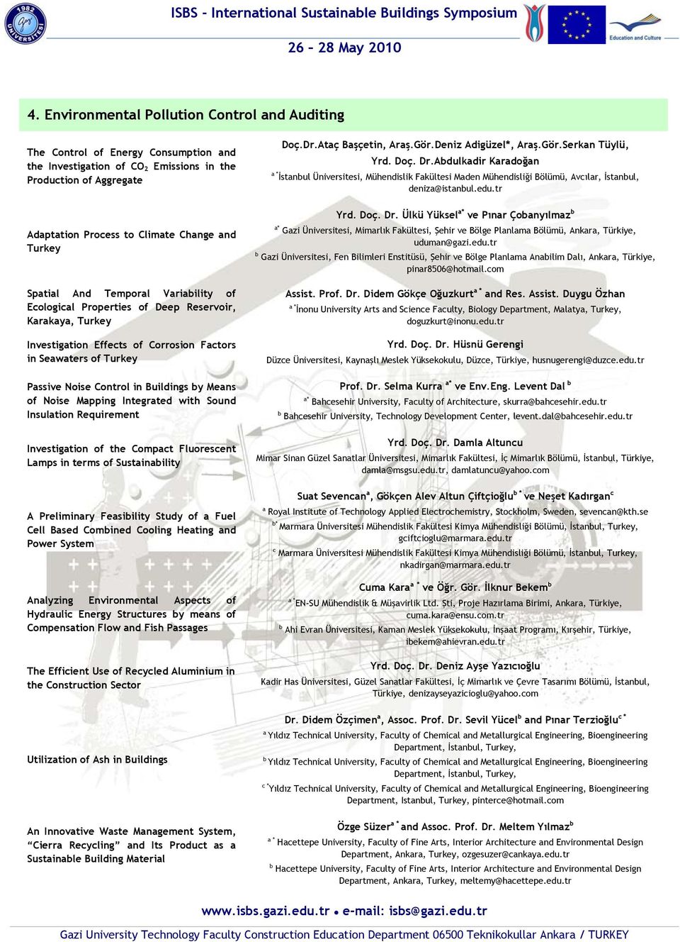 Spatial And Temporal Variaility of Eologial Properties of Deep Reservoir, Karakaya, Turkey Investigation Effets of Corrosion Fators in Seawaters of Turkey Passive Noise Control in Buildings y Means