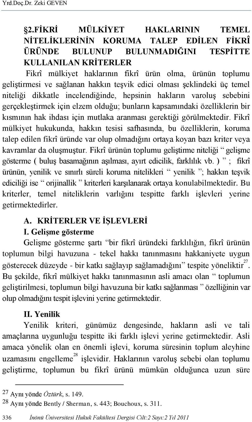 geliştirmesi ve sağlanan hakkın teşvik edici olması şeklindeki üç temel niteliği dikkatle incelendiğinde, hepsinin hakların varoluş sebebini gerçekleştirmek için elzem olduğu; bunların kapsamındaki