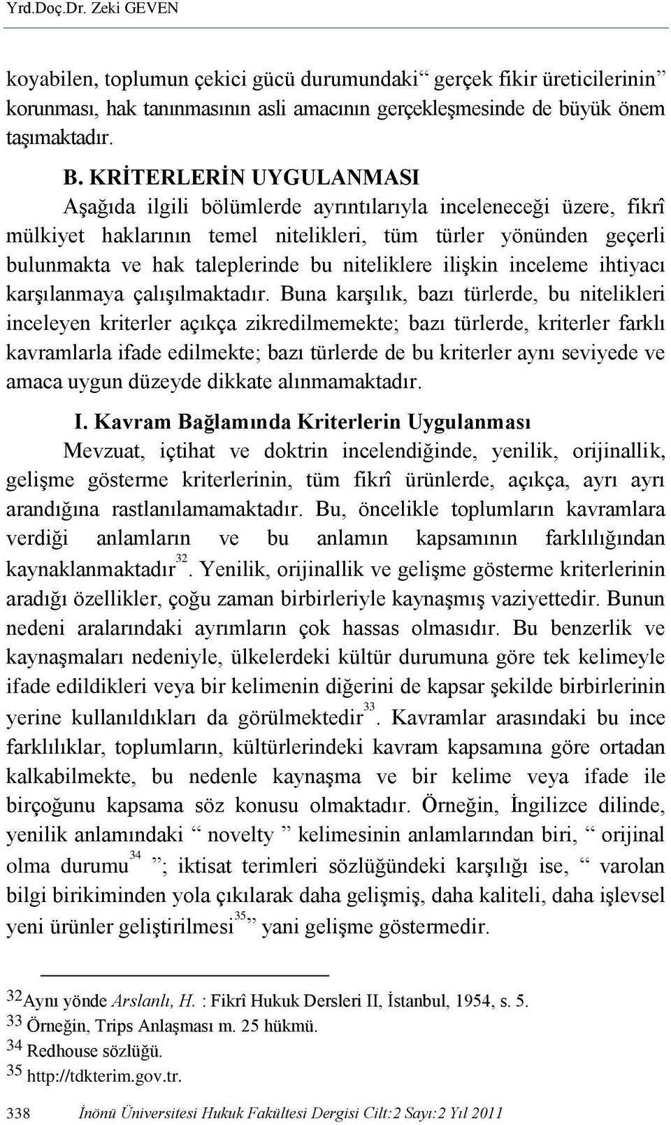 niteliklere ilişkin inceleme ihtiyacı karşılanmaya çalışılmaktadır.