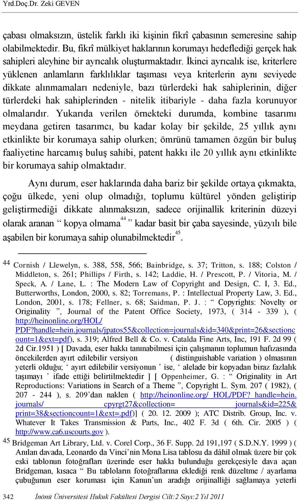 İkinci ayrıcalık ise, kriterlere yüklenen anlamların farklılıklar taşıması veya kriterlerin aynı seviyede dikkate alınmamaları nedeniyle, bazı türlerdeki hak sahiplerinin, diğer türlerdeki hak