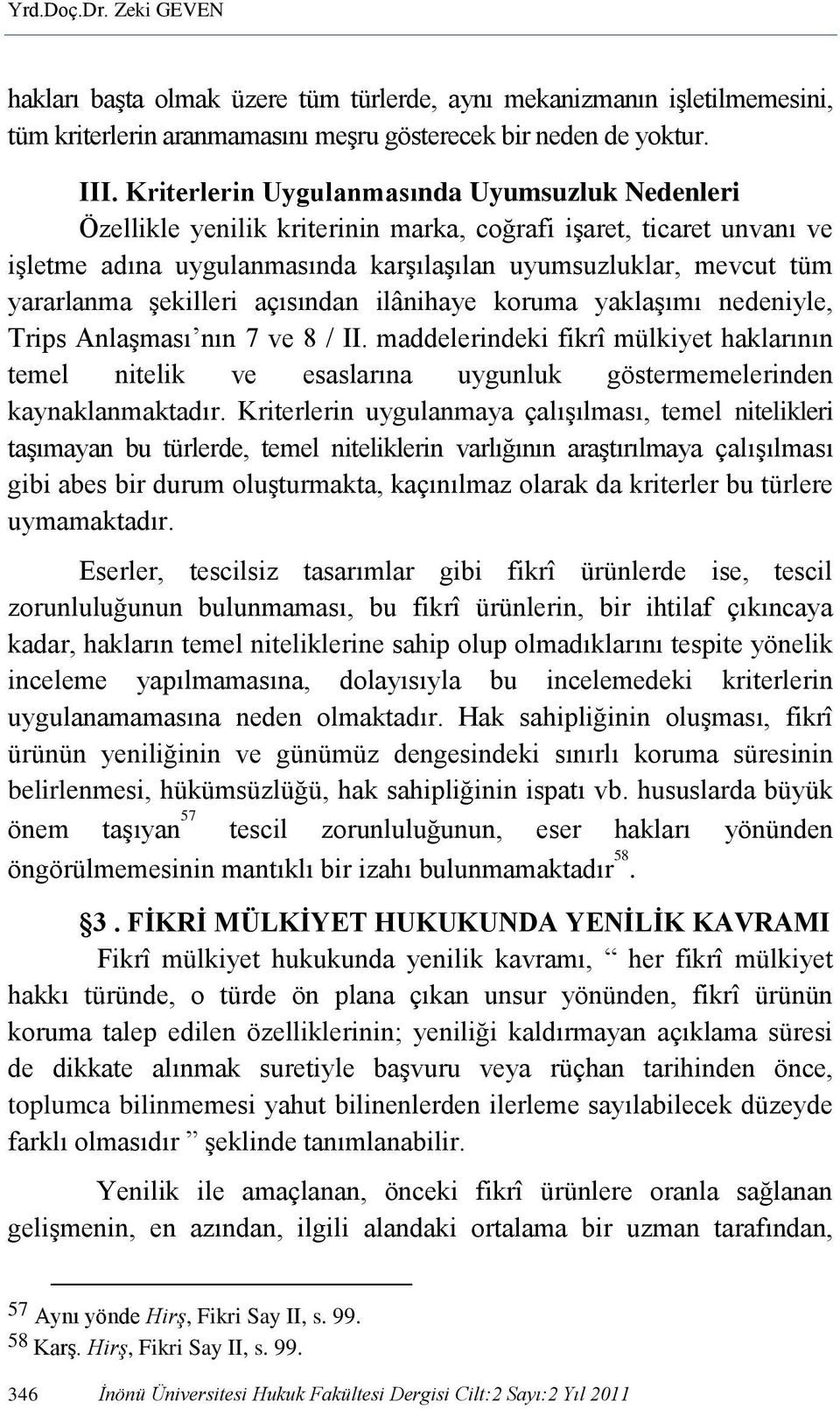 şekilleri açısından ilânihaye koruma yaklaşımı nedeniyle, Trips Anlaşması nın 7 ve 8 / II.