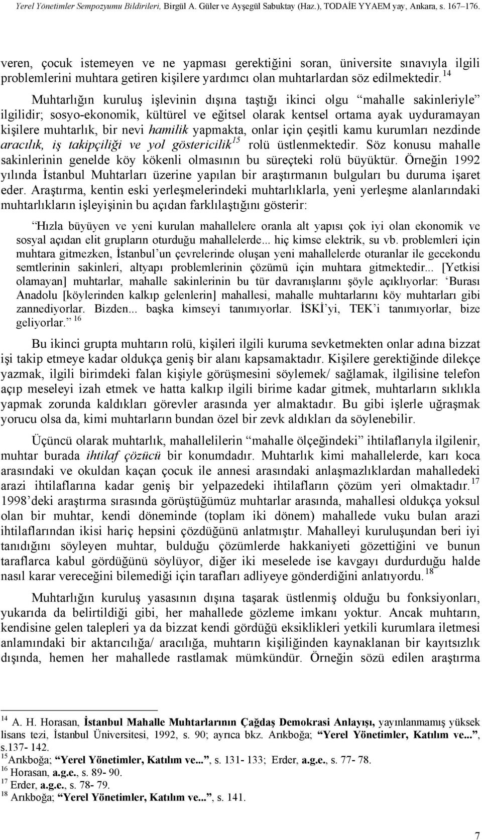 hamilik yapmakta, onlar için çeşitli kamu kurumları nezdinde aracılık, iş takipçiliği ve yol göstericilik 15 rolü üstlenmektedir.